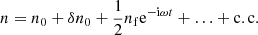 $$ \begin{aligned} n = n_0 + \delta n_0 + \frac{1}{2}n_{\rm f} \mathrm{e}^{-\mathrm{i}\omega t}+\ldots +\mathrm{c.c.} \end{aligned} $$