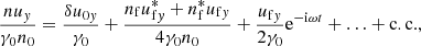 $$ \begin{aligned} \frac{nu_y}{\gamma _0 n_0} = \frac{\delta u_{0y}}{\gamma _0} + \frac{n_{\rm f}u_{\mathrm{f}y}^*+n_{\rm f}^*u_{\mathrm{f}y}}{4\gamma _0 n_0} + \frac{u_{\mathrm{f}y}}{2\gamma _0}\mathrm{e}^{-\mathrm{i}\omega t} + \ldots + \mathrm{c.c.}, \end{aligned} $$