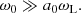 $$ \begin{aligned} \omega _0 \gg a_0\omega _{\rm L} . \end{aligned} $$