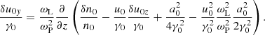 $$ \begin{aligned} \frac{\delta u_{0y}}{\gamma _0} = \frac{\omega _{\rm L}}{\omega _{\rm P}^2}\frac{\partial }{\partial z}\left( \frac{\delta n_0}{n_0} - \frac{u_0}{\gamma _0}\frac{\delta u_{0z}}{\gamma _0} + \frac{a_0^2}{4\gamma _0^2} - \frac{u_0^2}{\gamma _0^2}\frac{\omega _{\rm L}^2}{\omega _{\rm P}^2}\frac{a_0^2}{2\gamma _0^2} \right) . \end{aligned} $$