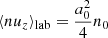 $$ \begin{aligned} \langle nu_z \rangle _{\rm lab}&= \frac{a_0^2}{4} n_0 \end{aligned} $$