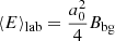$$ \begin{aligned} \langle E \rangle _{\rm lab}&= \frac{a_0^2}{4} B_{\rm bg} \end{aligned} $$