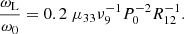 $$ \begin{aligned} \frac{\omega _{\rm L}}{\omega _0} = 0.2 \; \mu _{33} \nu _9^{-1} P_0^{-2} R_{12}^{-1} . \end{aligned} $$