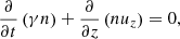 $$ \begin{aligned} \frac{\partial }{\partial t}\left(\gamma n\right) + \frac{\partial }{\partial z}\left(nu_z\right) = 0 , \end{aligned} $$