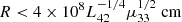 $ R < 4\times 10^8L_{42}^{-1/4}\mu_{33}^{1/2}\mathrm{\; cm} $
