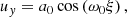 $$ \begin{aligned} u_y = a_0\cos \left(\omega _0\xi \right) , \end{aligned} $$