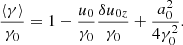 $$ \begin{aligned} \frac{\langle \gamma \rangle }{\gamma _0} = 1 - \frac{u_0}{\gamma _0}\frac{\delta u_{0z}}{\gamma _0} + \frac{a_0^2}{4\gamma _0^2} . \end{aligned} $$