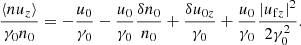 $$ \begin{aligned} \frac{\langle nu_z\rangle }{\gamma _0n_0}&= -\frac{u_0}{\gamma _0} - \frac{u_0}{\gamma _0}\frac{\delta n_0}{n_0} + \frac{\delta u_{0z}}{\gamma _0} + \frac{u_0}{\gamma _0}\frac{\left|u_{\mathrm{f}z}\right|^2}{2\gamma _0^2} . \end{aligned} $$
