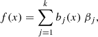 $$ \begin{aligned} f(x) = \sum _{j = 1}^k b_j(x) \; \beta _j ,\end{aligned} $$