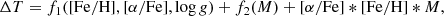 $$ \begin{aligned} \Delta T = f_1(\mathrm{[Fe/H]} , [\alpha /\mathrm{Fe}] , \log g) + f_2(M) + [\alpha /\mathrm{Fe}]*\mathrm{[Fe/H]}*M ,\end{aligned} $$