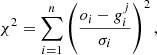 $$ \begin{aligned} \chi ^2 = \sum _{i = 1}^n \left( \frac{o_i - g_i^j}{\sigma _i} \right)^2 , \end{aligned} $$