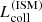 $ L_{\mathrm{coll}}^{\mathrm{(ISM)}} $