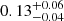 $ 0.13_{-0.04}^{+0.06} $