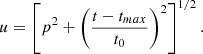$$ \begin{aligned} u = \left[ p^2 + \left(\frac{t-t_{max}}{t_0} \right)^2 \right]^{1/2} .\end{aligned} $$