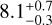 $8.1_{ - 0.3}^{ + 0.7}$