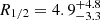 $ R_{1/2} = 4.9^{+4.8}_{-3.3} $