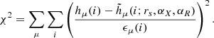 $$ \begin{aligned} \chi ^2=\sum _{\mu }\sum _i \left(\frac{h_{\mu }(i)- \tilde{h}_{\mu }(i;r_{s},\alpha _X,\alpha _R)}{\epsilon _{\mu }(i)}\right)^2. \end{aligned} $$