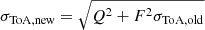 $ \sigma_{\mathrm{ToA,new}} = \sqrt{Q^2 + F^2\sigma_{\mathrm{ToA, old}}} $