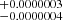 $ ^{+0.0000003}_{-0.0000004} $