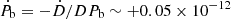 $ \dot{P}_{\mathrm{b}} = -\dot{D}/D P_{\mathrm{b}} \sim + 0.05 \times 10^{-12} $