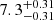 $ \rm 7.3^{+0.31}_{-0.31} $