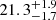 $ \rm 21.3^{+1.9}_{-1.7} $