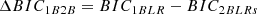 $$ \begin{aligned} \Delta BIC_{1B2B}= BIC_{1BLR}-BIC_{2BLRs} \end{aligned} $$