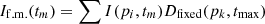 $$ \begin{aligned} I_{\rm f.m.}(t_m) = \sum I(p_i, t_m)D_{\rm fixed} (p_k, t_{\rm max}) \end{aligned} $$