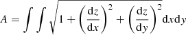 $$ \begin{aligned} A = \int \int {\sqrt{1+ \left(\frac{\mathrm{d}z}{\mathrm{d}x}\right)^2 + \left(\frac{\mathrm{d}z}{\mathrm{d}y}\right)^2} \mathrm{d}x \mathrm{d}y} \end{aligned} $$