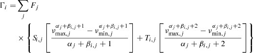 $$ \begin{aligned} \begin{aligned} \Gamma _{i} =&\sum _{j} F_j \\&\times \left\{ {S\!}_{i,j} \left[\frac{\nu _{\mathrm{max},j}^{\alpha _j+\beta _{i,j}+1} - \nu _{\mathrm{min},j}^{\alpha _j+\beta _{i,j}+1}}{\alpha _j+\beta _{i,j}+1}\right] + T_{i,j} \left[\frac{\nu _{\mathrm{max},j}^{\alpha _j+\beta _{i,j}+2} - \nu _{\mathrm{min},j}^{\alpha _j+\beta _{i,j}+2}}{\alpha _j+\beta _{i,j}+2}\right] \right\} \end{aligned} \end{aligned} $$