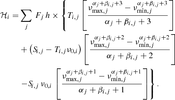 $$ \begin{aligned} \begin{aligned} \mathcal{H} _{i} =&\sum _{j}\, F_j\,{h} \times \left\{ T_{i,j}\left[ \frac{\nu _{\mathrm{max},j}^{\alpha _j+\beta _{i,j}+3}- \nu _{\mathrm{min},j}^{\alpha _j+\beta _{i,j}+3}}{\alpha _j+\beta _{i,j}+3} \right]\right. \\&+ \left({S\!}_{i,j} - T_{i,j}\nu _{0,i} \right) \left[\frac{\nu _{\mathrm{max},j}^{\alpha _j+\beta _{i,j}+2}- \nu _{\mathrm{min},j}^{\alpha _j+\beta _{i,j}+2}}{\alpha _j+\beta _{i,j}+2} \right] \\&\left.- {S\!}_{i,j}\,\nu _{0,i}\, \left[ \frac{\nu _{\mathrm{max},j}^{\alpha _j+\beta _{i,j}+1} - \nu _{\mathrm{min},j}^{\alpha _j+\beta _{i,j}+1}}{\alpha _j+\beta _{i,j}+1} \right] \right\} . \end{aligned} \end{aligned} $$
