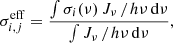 $$ \begin{aligned} \sigma ^\mathrm{eff}_{i,j} = \frac{\int \sigma _i(\nu )\,J_\nu \,/{h}\nu \, \mathrm{d}\nu }{\int J_\nu \,/{h}\nu \,\mathrm{d}\nu }, \end{aligned} $$