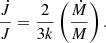 $$ \begin{aligned} \frac{\dot{J}}{J} = \frac{2}{3k}\left(\frac{\dot{M}}{M}\right). \end{aligned} $$