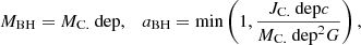 $$ \begin{aligned} M_\mathrm{BH} =M_\text{C.} \text{ dep},\quad a_\mathrm{BH} =\min \left(1,\frac{J_\text{C.} \text{ dep}c}{M_\text{C.} \text{ dep}^2G}\right), \end{aligned} $$