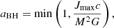 $$ \begin{aligned} a_\mathrm{BH} = \min \left(1,\frac{J_\mathrm{max} c}{M^2G}\right), \end{aligned} $$
