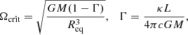 $$ \begin{aligned} \Omega _\text{crit}=\sqrt{\frac{GM(1-\Gamma )}{R_\mathrm{eq} ^3}},\quad \Gamma =\frac{\kappa L}{4\pi c G M}, \end{aligned} $$