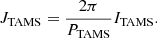 $$ \begin{aligned} J_\mathrm{TAMS} = \frac{2\pi }{P_\mathrm{TAMS} }I_\mathrm{TAMS} . \end{aligned} $$