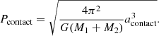 $$ \begin{aligned} P_\mathrm{contact} =\sqrt{\frac{4\pi ^2}{G(M_1+M_2)}a_\mathrm{contact} ^3}. \end{aligned} $$