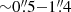$ {\sim} 0{{\overset{\prime\prime}{.}}}5{-}1{{\overset{\prime\prime}{.}}}4 $