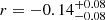 $ r = -0.14^{+0.08}_{-0.08} $