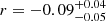 $ r = -0.09^{+0.04}_{-0.05} $