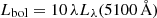 $ L_{\mathrm{bol}} = 10\, \lambda L_\lambda (5100\, \mathrm{\AA}) $
