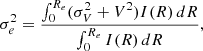 $$ \begin{aligned} \sigma _e^2 = \frac{\int _0^{R_e} (\sigma _V^2 + V^2) I(R)\,dR}{\int _0^{R_e} I(R)\,dR}, \end{aligned} $$