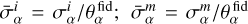 $\bar \sigma _\alpha ^i = \sigma _\alpha ^i/\theta _\alpha ^{{\rm{fid}}};\quad \bar \sigma _\alpha ^m = \sigma _\alpha ^m/\theta _\alpha ^{{\rm{fid}}}$