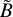 $\[\tilde{B}\]$