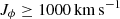 $ J_{\phi} \geq 1000 \,\mathrm{km\,s}^{-1} $