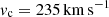 $ v_{\mathrm{c}}=235\,\mathrm{km\,s}^{-1} $