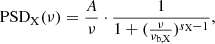 $$ \begin{aligned} \mathrm{PSD}_{\rm X}(\nu ) = \frac{A}{\nu } \cdot \frac{1}{1+ (\frac{\nu }{\nu _{\rm b,X}})^{s_{\rm X}-1}}, \end{aligned} $$