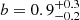$ b = 0.9^{+0.3}_{-0.2} $
