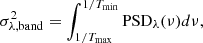 $$ \begin{aligned} \sigma ^{2}_{\lambda ,\mathrm{band}} = \int _{1/T_{\rm max}}^{1/T_{\rm min}} \mathrm{PSD}_{\lambda }(\nu ) d\nu , \end{aligned} $$